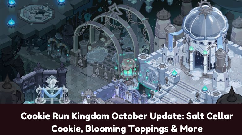 Cookie Run Kingdom October Update Salt Cellar Cookie, Blooming Toppings & More