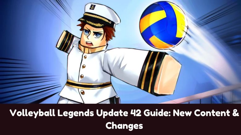 Volleyball Legends Update 42 Guide New Content & Changes
