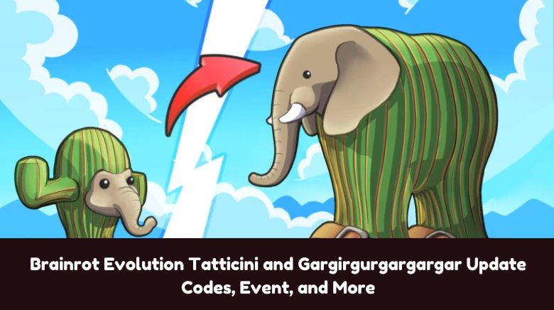 Brainrot Evolution Tatticini and Gargirgurgargargar Update Codes, Event, and More