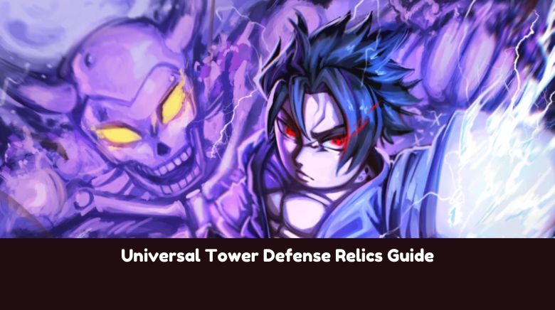 Universal Tower Defense Relics Guide